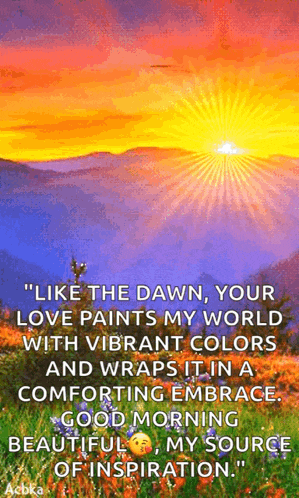 a picture of a sunset with a quote that says like the dawn your love paints my world with vibrant colors