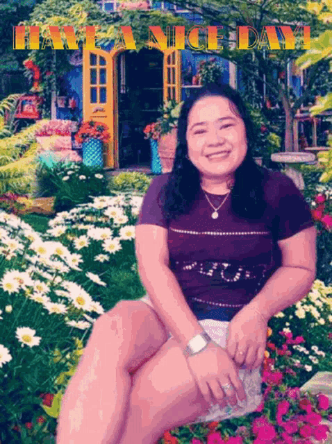 a woman sits in a garden with the words have a nice day