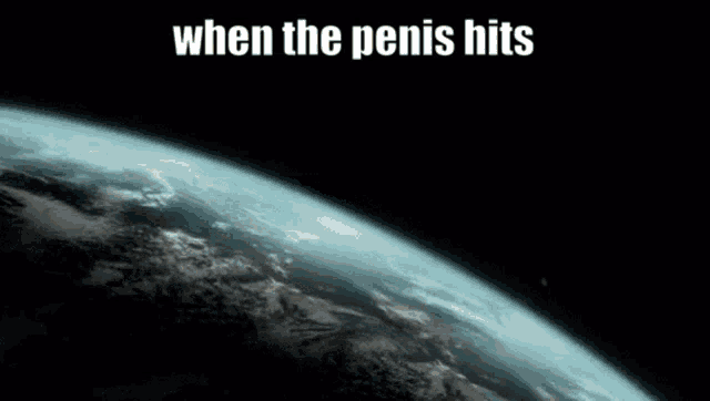 a picture of a planet exploding in space with the words `` when the penis hits '' written on it .