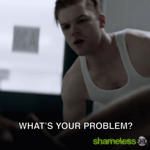Whats Your Problem Whats Wrong With You GIF - Whats Your Problem Whats Wrong With You Pissed GIFs