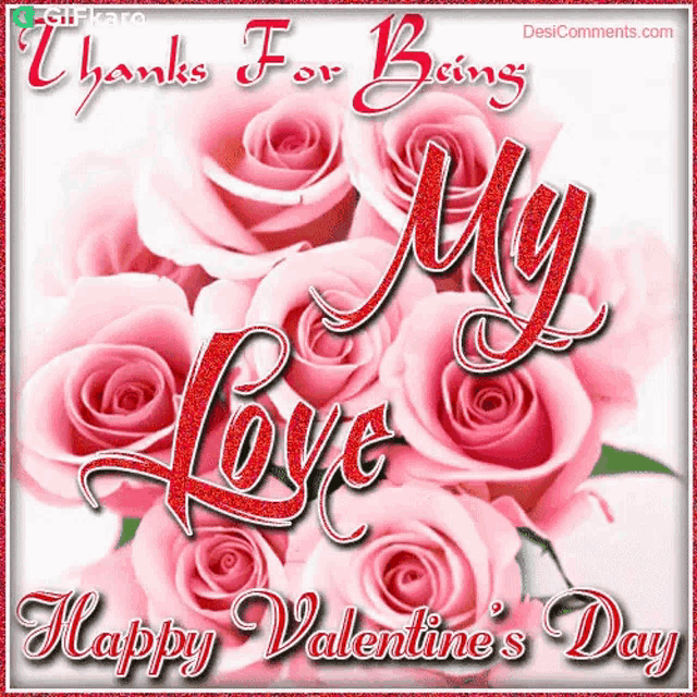 a valentine 's day greeting card with pink roses and the words " thanks for being my love happy valentine 's day "