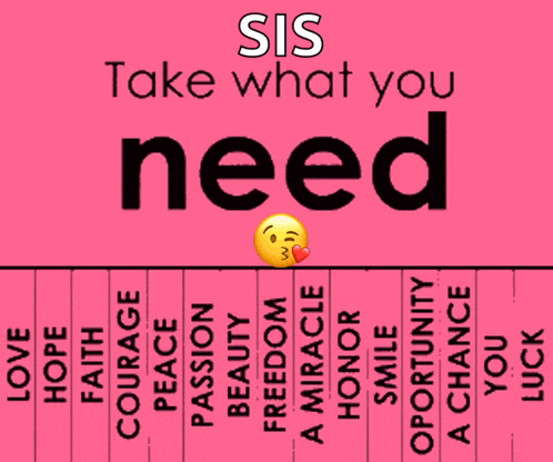 a sign that says sis take what you need