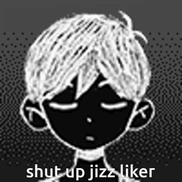 a black and white drawing of a boy with closed eyes and the words shut up jizz liker