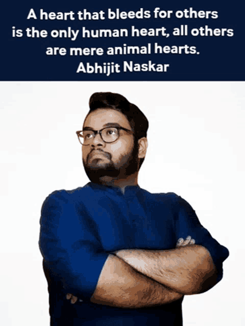 a man with his arms crossed and a quote about a heart that bleeds for others by abhijit naskar
