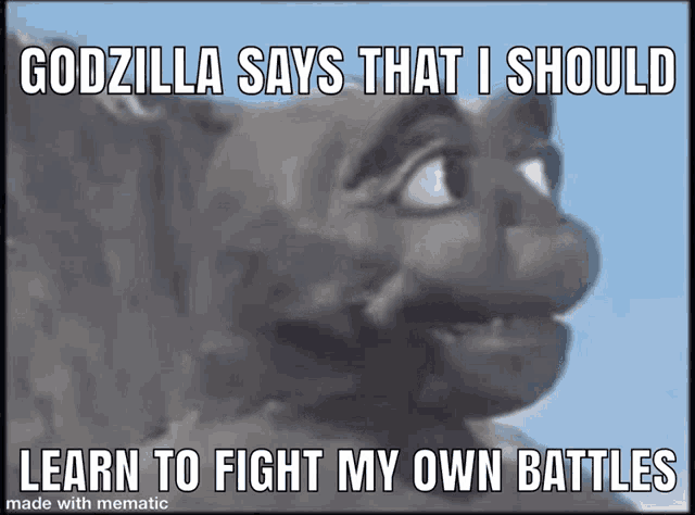 Godzilla Says That I Should Learn To Fight My Own Battles Learn To Fight Battles GIF - Godzilla Says That I Should Learn To Fight My Own Battles Learn To Fight Battles Fight My Own Battles GIFs