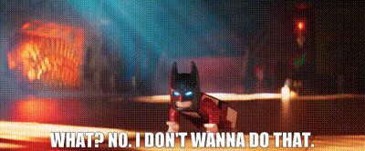 a lego batman says what ? no i don 't wanna do that