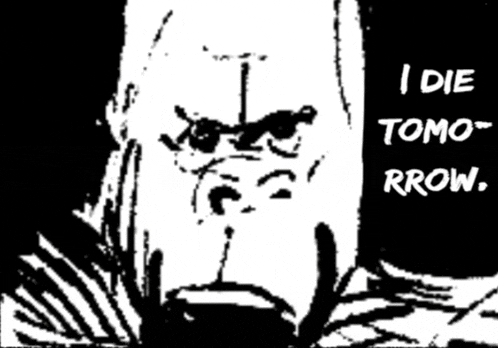 a black and white drawing of a man with the words " i die tomo rrow " below him
