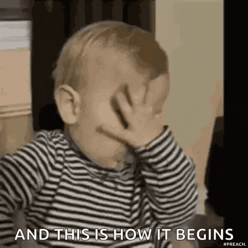 a baby is covering his face with his hand and the words `` and this is how it begins '' .