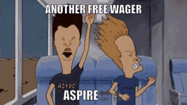 a cartoon of beavis and butthead saying another free wager aspire on top