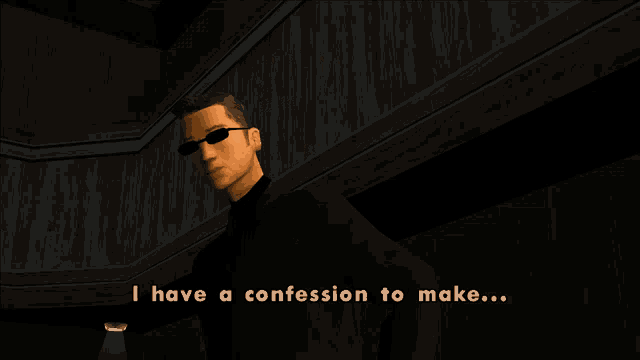 a man in a black suit and sunglasses says i have a confession to make