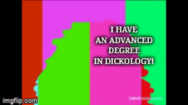 a colorful background that says i have an advanced degree in dickology