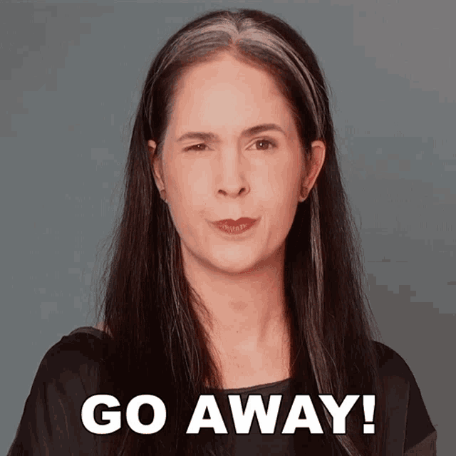 a woman is making a funny face and says go away in white letters