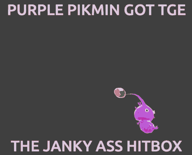 purple pikmin got tge the janky ass hitbox written on a black background