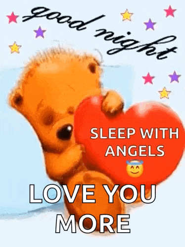 a teddy bear is holding a red heart and saying `` good night , sleep with angels love you more '' .