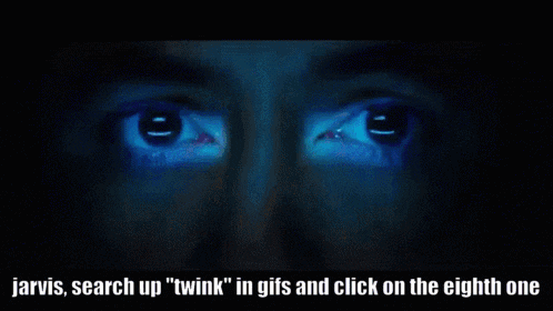 jarvis search up " twink " in gifs and click on the eight one