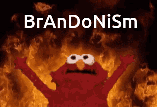 elmo is standing in front of a fire with the word brandonism above him