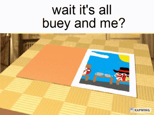a table with a picture on it and the words wait it 's all buey and me