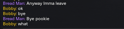 bread man says anyway imma leave and bobby says ok