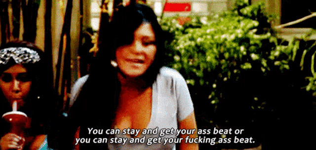 a woman says you can stay and get your ass beat or you can stay and get your fucking ass beat ..