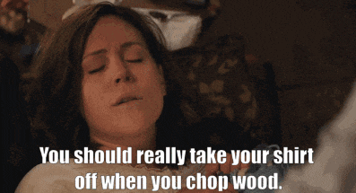 a woman with her eyes closed has the words you should really take your shirt off when you chop wood below her