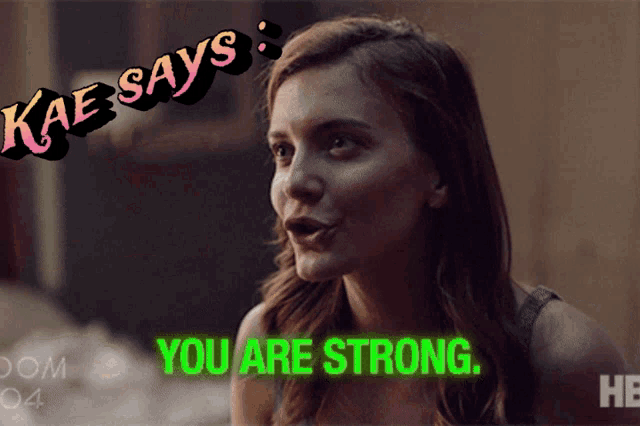 a woman says " kae says you are strong " in green