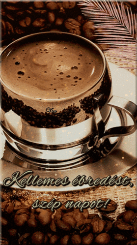 a cup of coffee sits on a saucer next to coffee beans and says kellemes evredeste szép napot