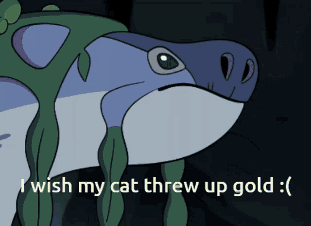 a cartoon of a frog with the words i wish my cat threw up gold