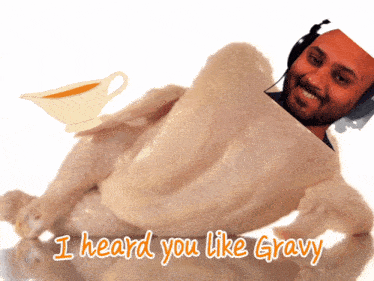 a picture of a chicken with the words i heard you like gravy