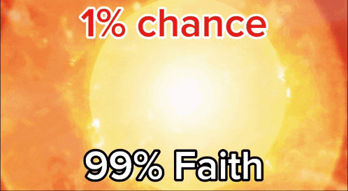 a poster with the words 1% chance 99 % faith