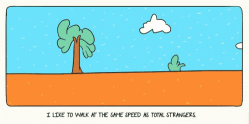 a cartoon shows a man looking at a tree and the words i like to walk at the same speed as total strangers