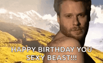 a man without a shirt says happy birthday you sexy beast !!!