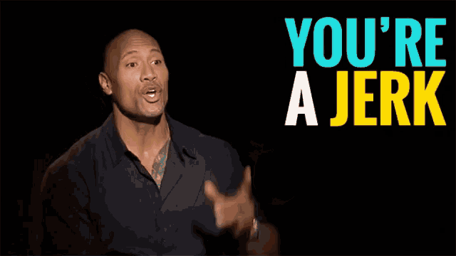 a man in a black shirt says " you 're a jerk " on a black background
