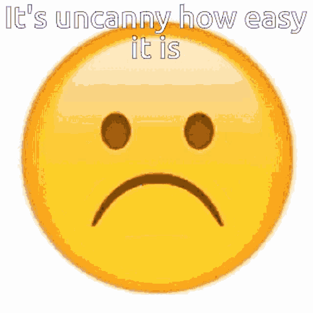 a smiley face with the words " it 's uncanny how easy it is " on it
