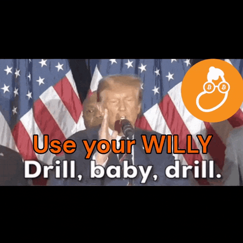 donald trump speaking into a microphone with the words " use your willy drill baby drill " behind him