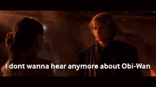 a man and a woman standing next to each other with the words i dont wanna hear anymore about obi-wan