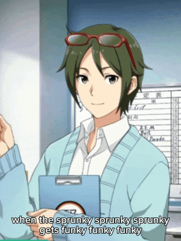 a man wearing sunglasses is holding a clipboard and says when the sprunky sprunky sprunky gets funky