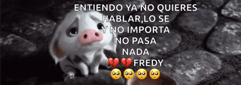 a picture of a pig with the words " entiendo ya no quieres hablar lo se y no importa no pasa nada fredy " on it