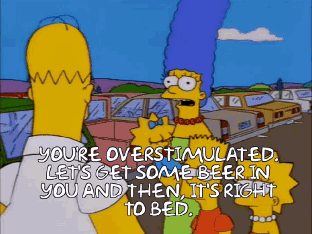 a cartoon of homer simpson and marge simpson saying you 're overstimulated
