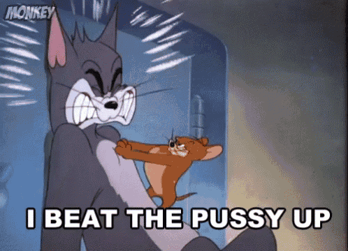 a cartoon of tom and jerry with the words i beat the pussy up