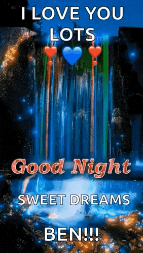 a picture of a waterfall with the words `` i love you lots good night sweet dreams ben '' .