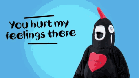 a stuffed animal with the words you hurt my feelings there