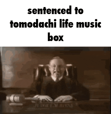 a judge is sitting at a desk with his hands on his head and says sentenced to tomodachi life music box .