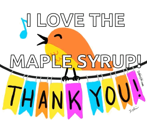a cartoon of a bird saying i love the maple syrup