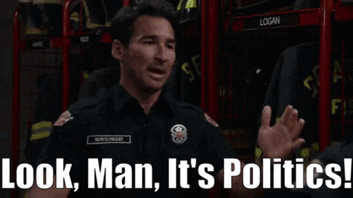 a man in a firefighter uniform says look man it 's politics .