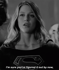 Super Girl Im Sure Youve Figured It Out By Now GIF - Super Girl Im Sure Youve Figured It Out By Now Melissa Benoist GIFs