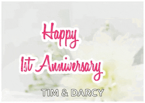a happy 1st anniversary card for tim and darcy with flowers in the background