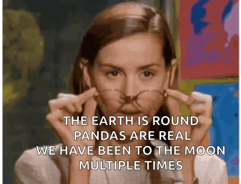 a woman wearing glasses says the earth is round and pandas are real we have been to the moon multiple times