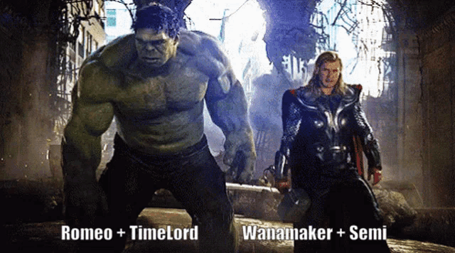 hulk and thor standing next to each other with romeo timelord and wanamaker semi