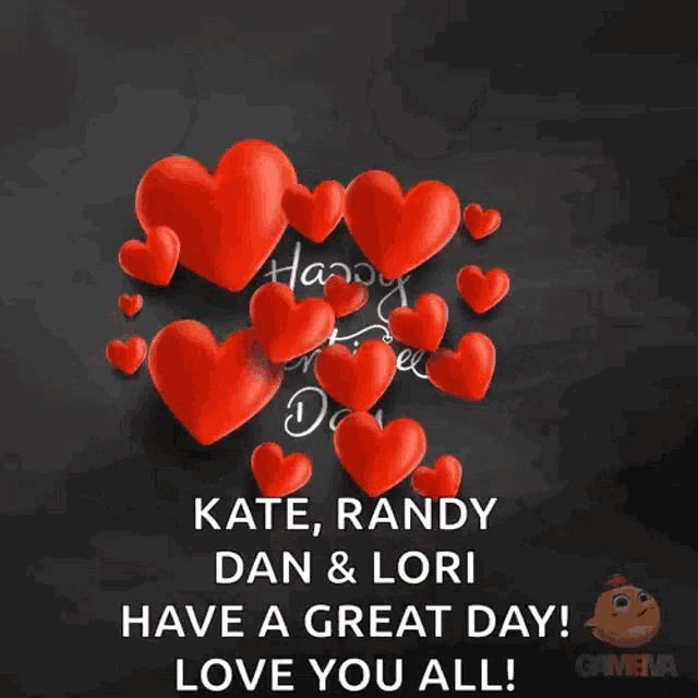 happy valentine 's day kate randy dan and lori have a great day love you all !