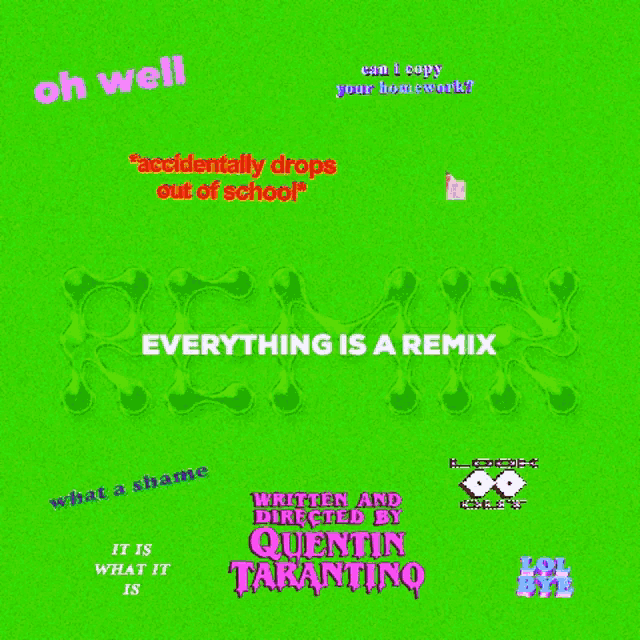 Everytghing Is A Remix Oh Well GIF - Everytghing Is A Remix Oh Well Remix GIFs